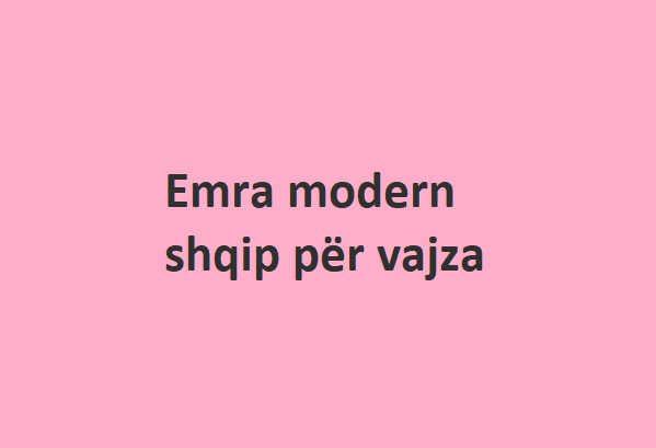 Emra modern shqip për vajza