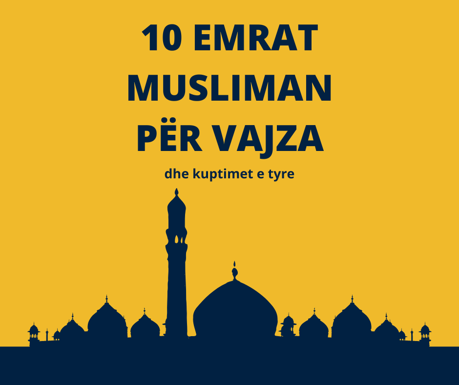 10 Emrat Musliman Për Vajza Dhe Kuptimet E Tyre - Emra Shqip