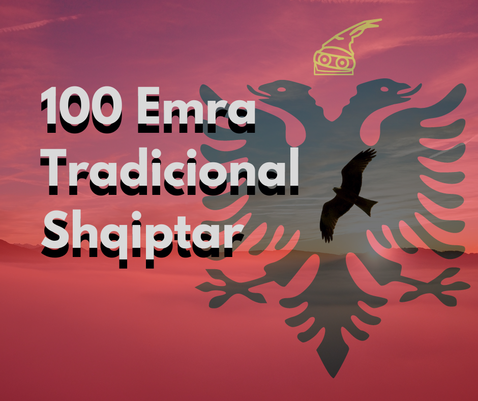 100 Emra Tradicional Shqiptar për Vajza dhe Djem