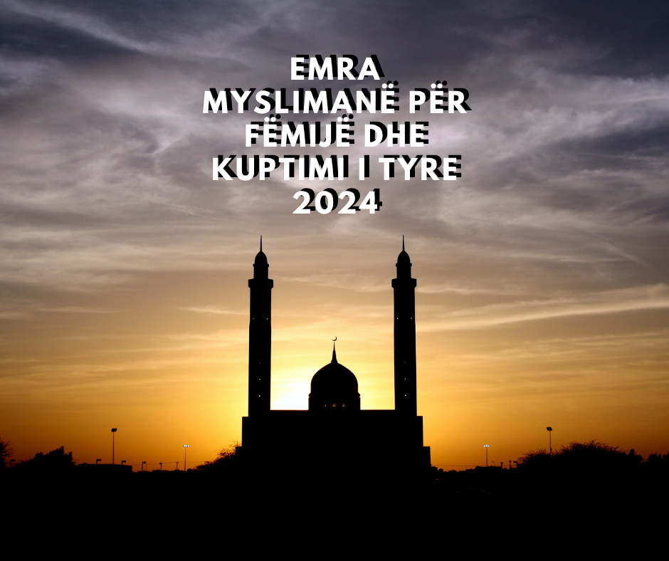 Emra Myslimanë për Fëmijë dhe Kuptimi i Tyre 2024